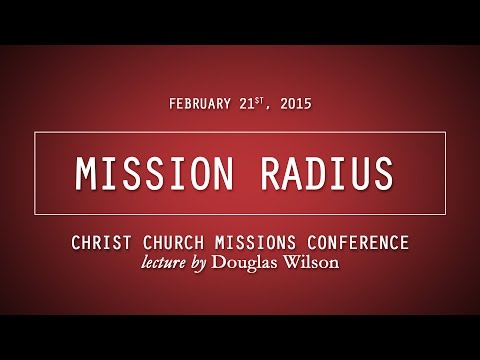 Mission Radius – Douglas Wilson | Christ Church Missions Conference